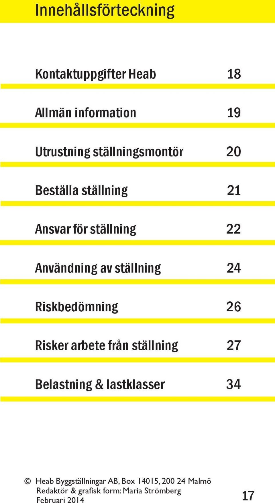 Riskbedömning Risker arbete från ställning Belastning & lastklasser 18 19 20 21 22 24 26