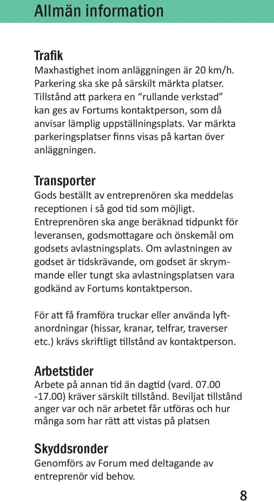 Transporter Gods beställt av entreprenören ska meddelas receptionen i så god tid som möjligt.