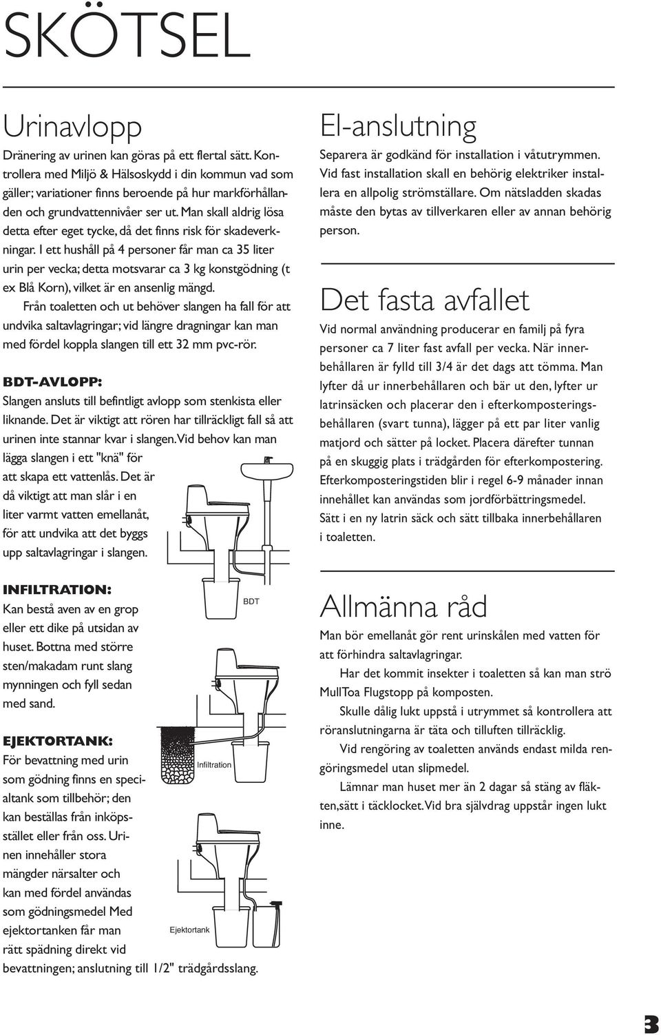 Man skall aldrig lösa detta efter eget tycke, då det finns risk för skadeverkningar.