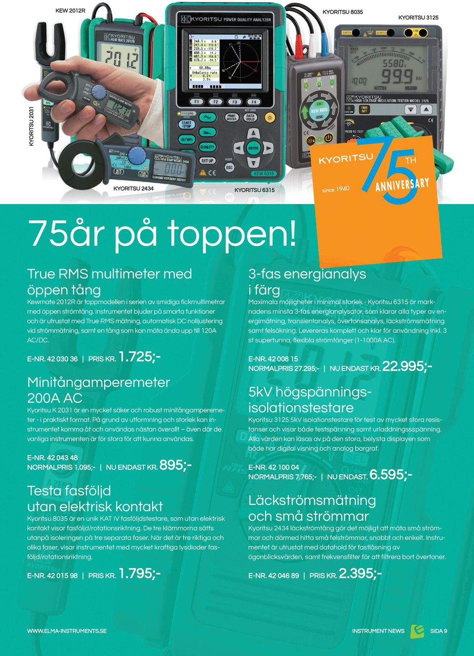 Instrumentet bjuder på smarta funktioner och är utrustat med True RMS mätning, automatisk DC nolljustering vid strömmätning, samt en tång som kan mäta ända upp till 120A AC/DC.