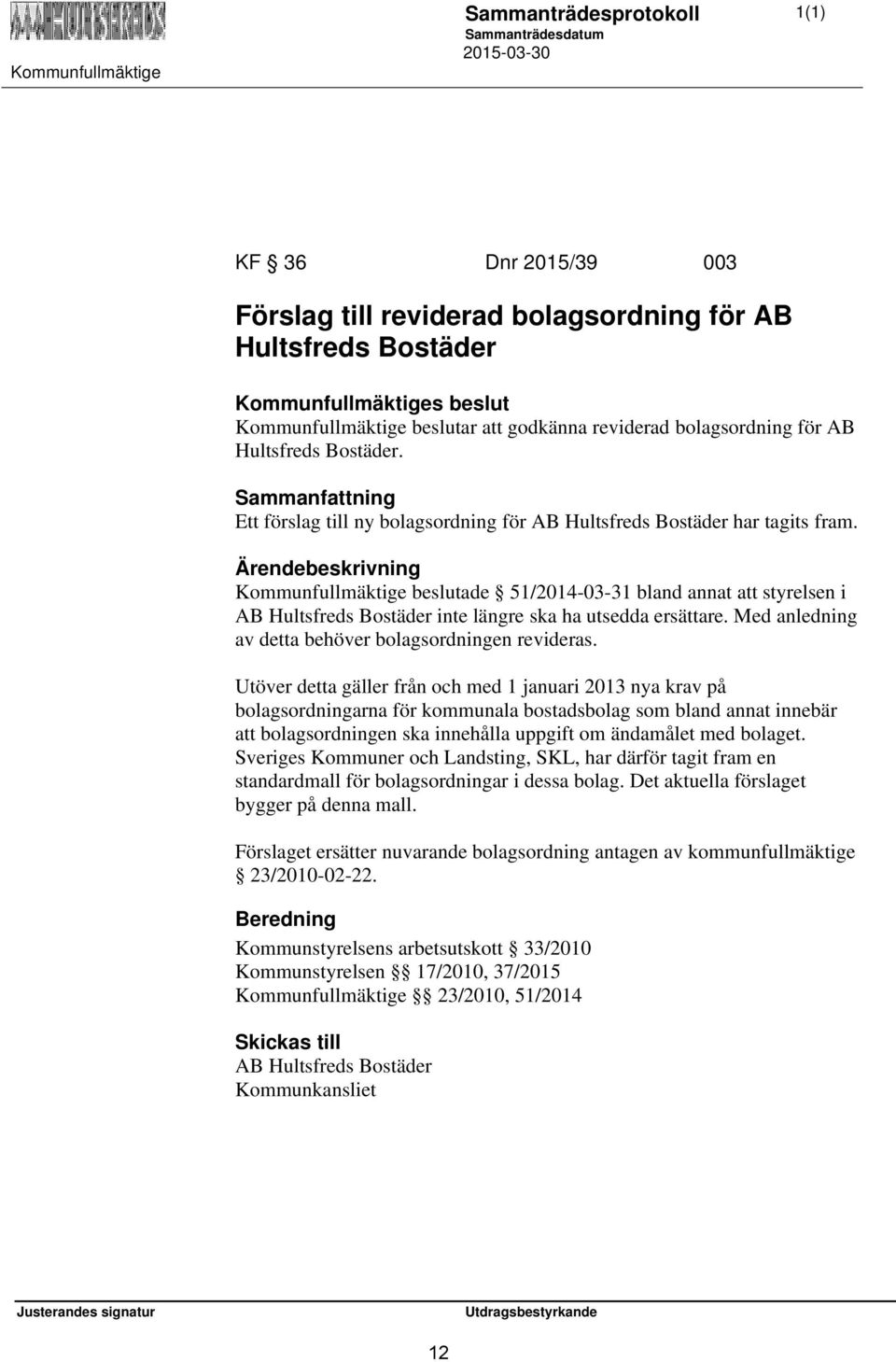 Kommunfullmäktige beslutade 51/2014-03-31 bland annat att styrelsen i AB Hultsfreds Bostäder inte längre ska ha utsedda ersättare. Med anledning av detta behöver bolagsordningen revideras.