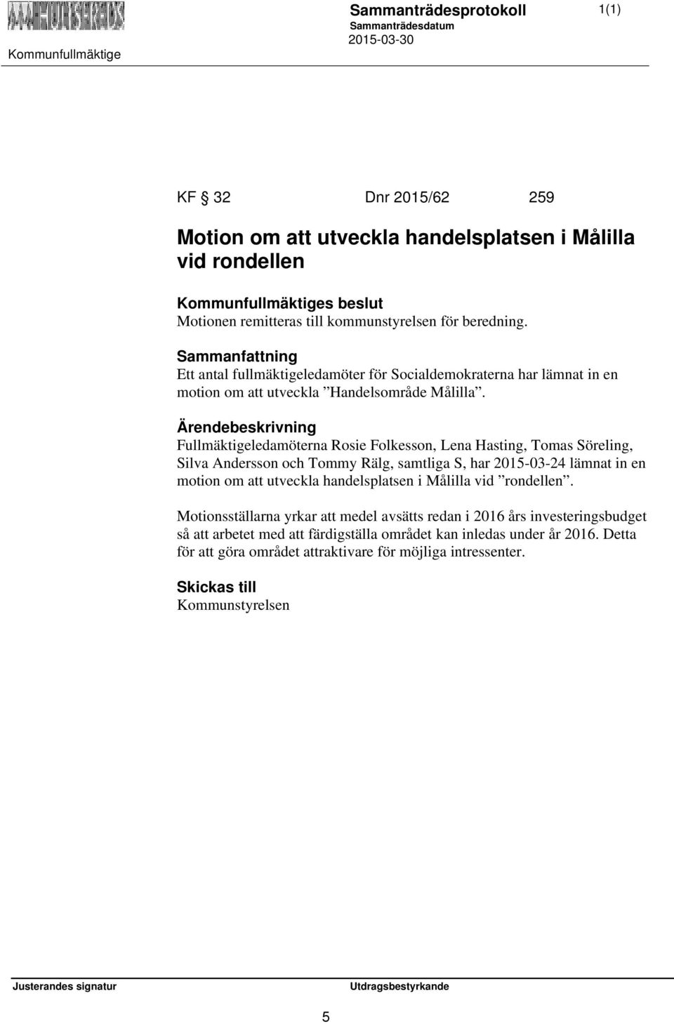 Fullmäktigeledamöterna Rosie Folkesson, Lena Hasting, Tomas Söreling, Silva Andersson och Tommy Rälg, samtliga S, har 2015-03-24 lämnat in en motion om att utveckla