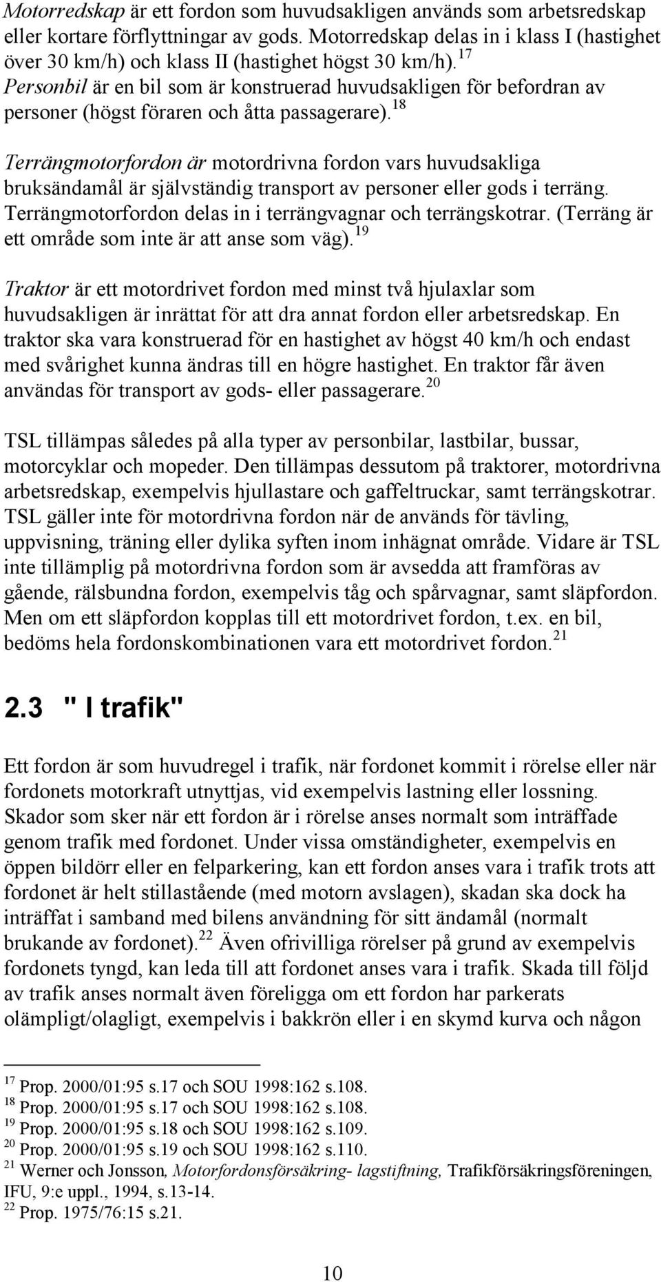 17 Personbil är en bil som är konstruerad huvudsakligen för befordran av personer (högst föraren och åtta passagerare).