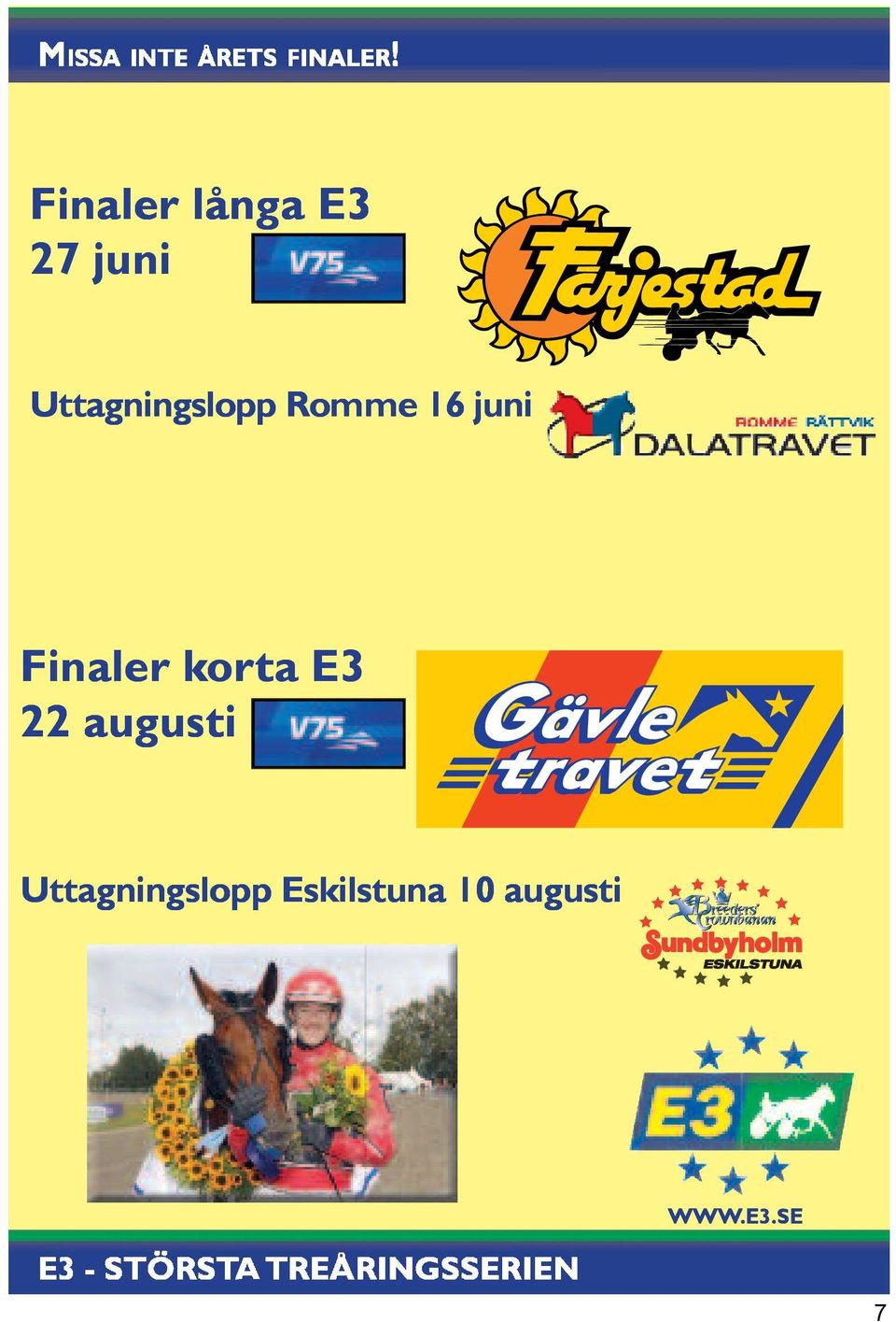 juni Uttagningslopp Romme 16 juni Finaler korta E3 22