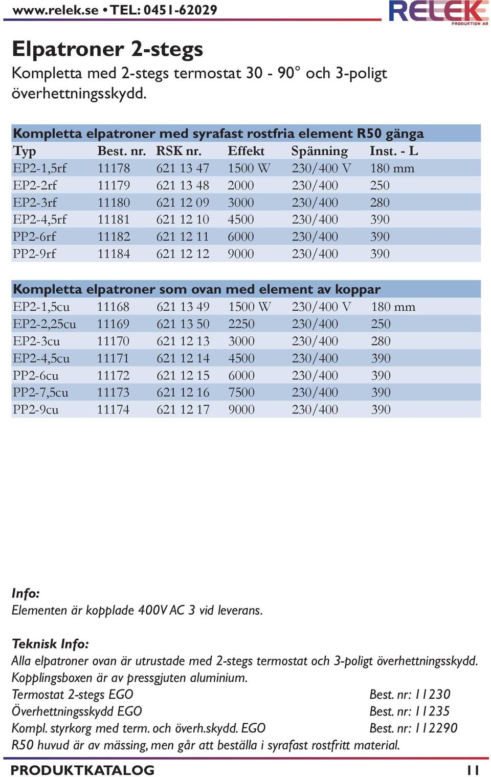 - L EP2-1,5rf 11178 621 13 47 1500 W 230/400 V 180 mm EP2-2rf 11179 621 13 48 2000 230/400 250 EP2-3rf 11180 621 12 09 3000 230/400 280 EP2-4,5rf 11181 621 12 10 4500 230/400 390 PP2-6rf 11182 621 12