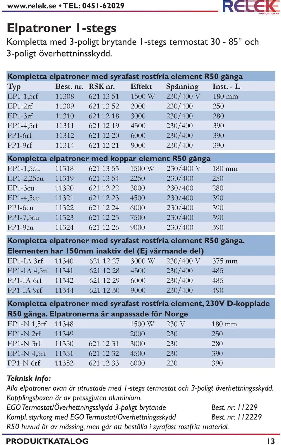 - L EP1-1,5rf 11308 621 13 51 1500 W 230/400 V 180 mm EP1-2rf 11309 621 13 52 2000 230/400 250 EP1-3rf 11310 621 12 18 3000 230/400 280 EP1-4,5rf 11311 621 12 19 4500 230/400 390 PP1-6rf 11312 621 12