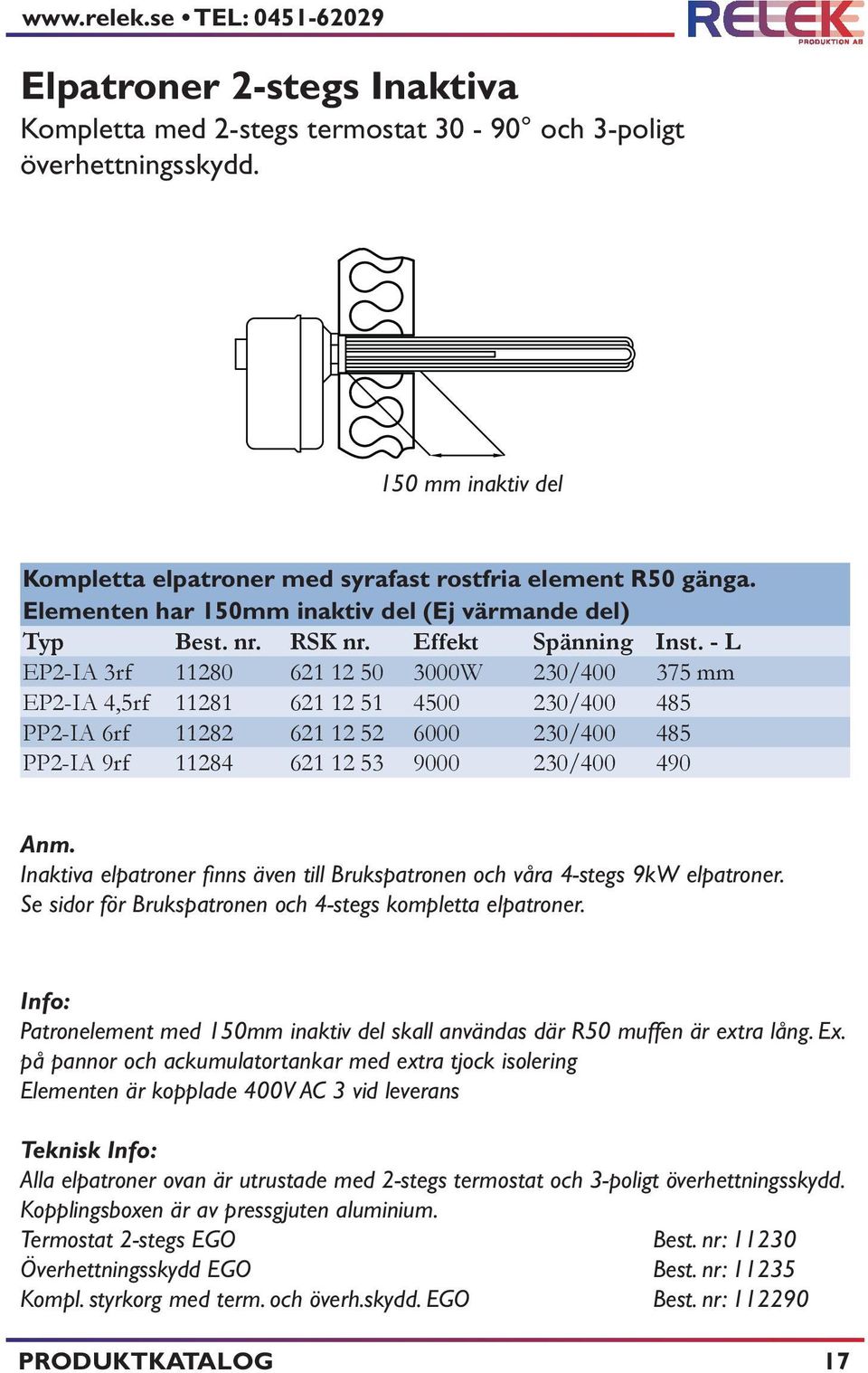 - L EP2-IA 3rf 11280 621 12 50 3000W 230/400 375 mm EP2-IA 4,5rf 11281 621 12 51 4500 230/400 485 PP2-IA 6rf 11282 621 12 52 6000 230/400 485 PP2-IA 9rf 11284 621 12 53 9000 230/400 490 Anm.