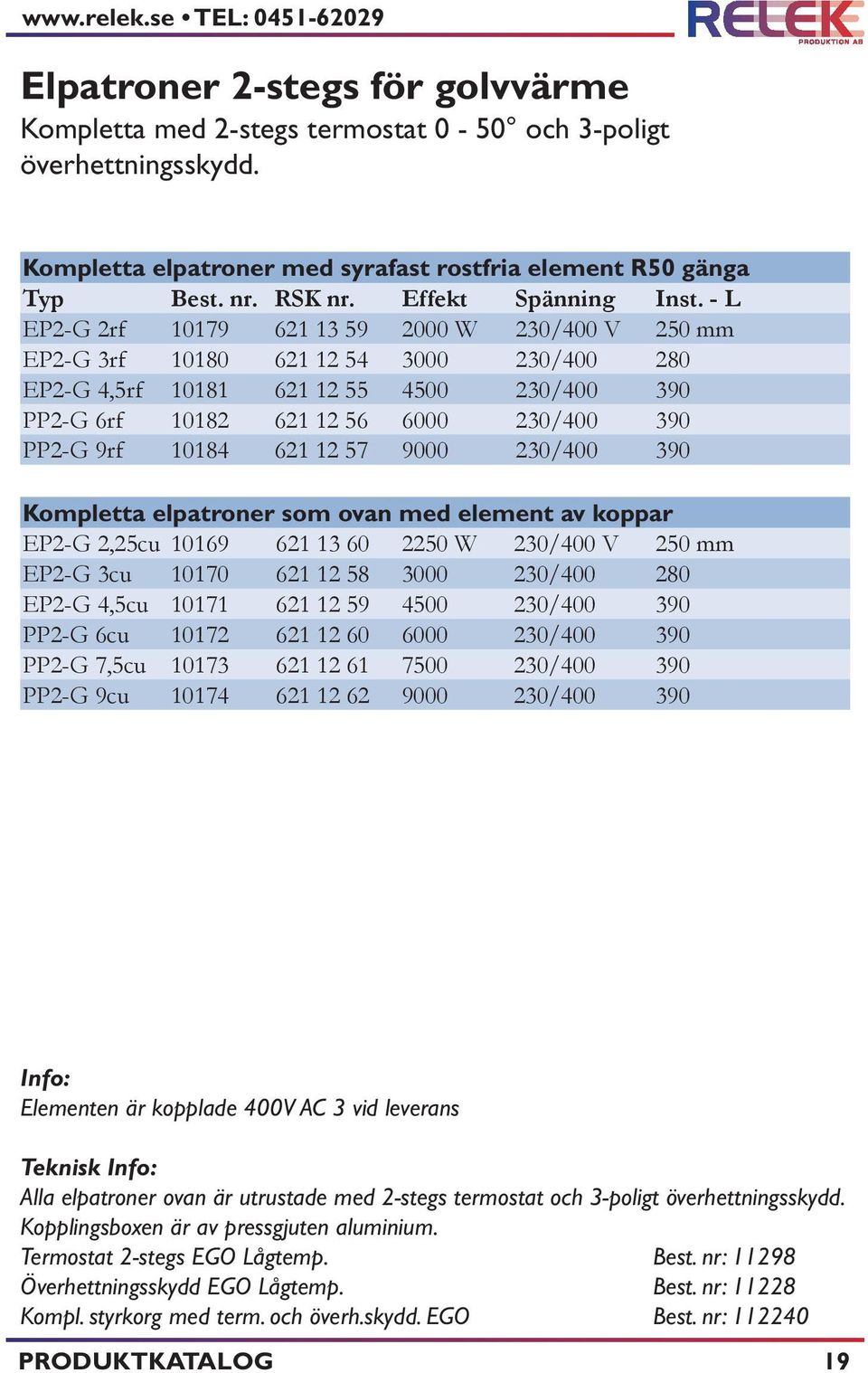 - L EP2-G 2rf 10179 621 13 59 2000 W 230/400 V 250 mm EP2-G 3rf 10180 621 12 54 3000 230/400 280 EP2-G 4,5rf 10181 621 12 55 4500 230/400 390 PP2-G 6rf 10182 621 12 56 6000 230/400 390 PP2-G 9rf