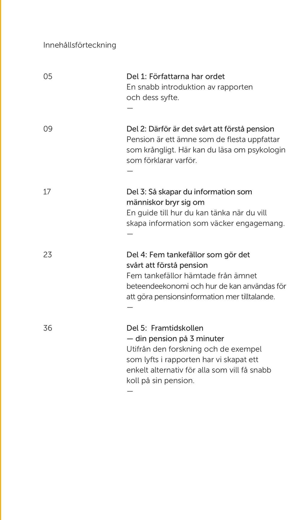 Del 3: Så skapar du information som människor bryr sig om En guide till hur du kan tänka när du vill skapa information som väcker engagemang.