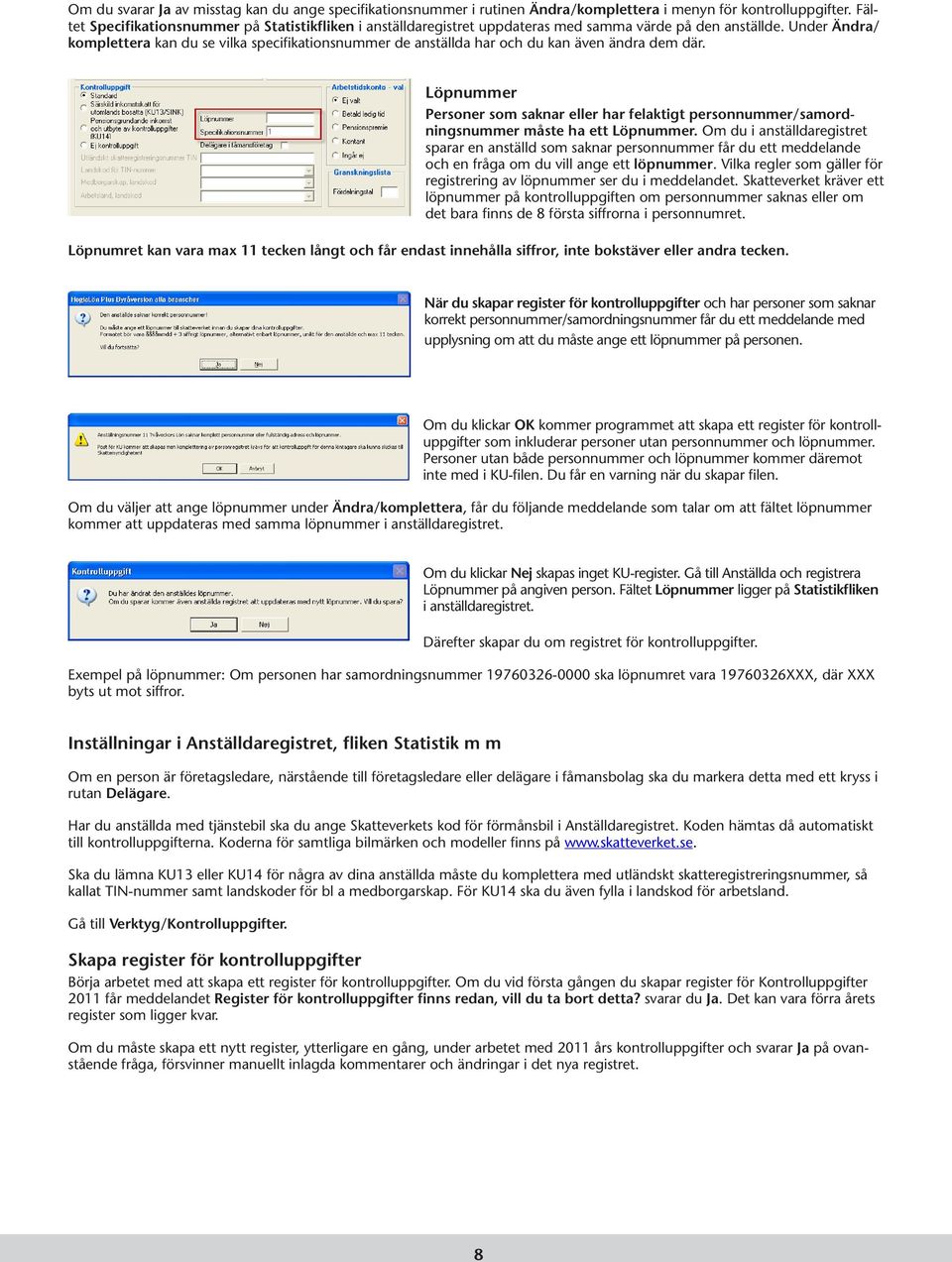 Under Ändra/ komplettera kan du se vilka specifikationsnummer de anställda har och du kan även ändra dem där.