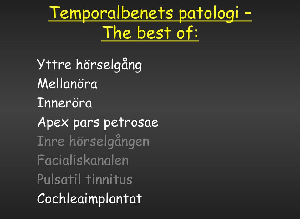 Apex pars petrosae Inre hörselgången