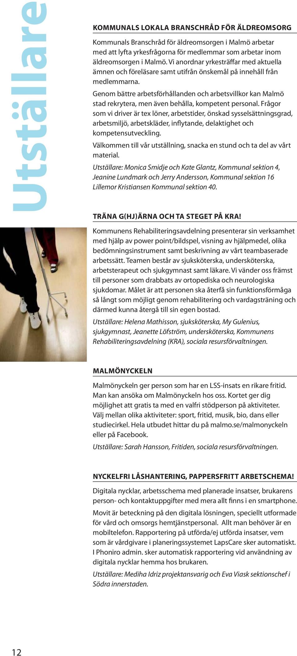 Genom bättre arbetsförhållanden och arbetsvillkor kan Malmö stad rekrytera, men även behålla, kompetent personal.