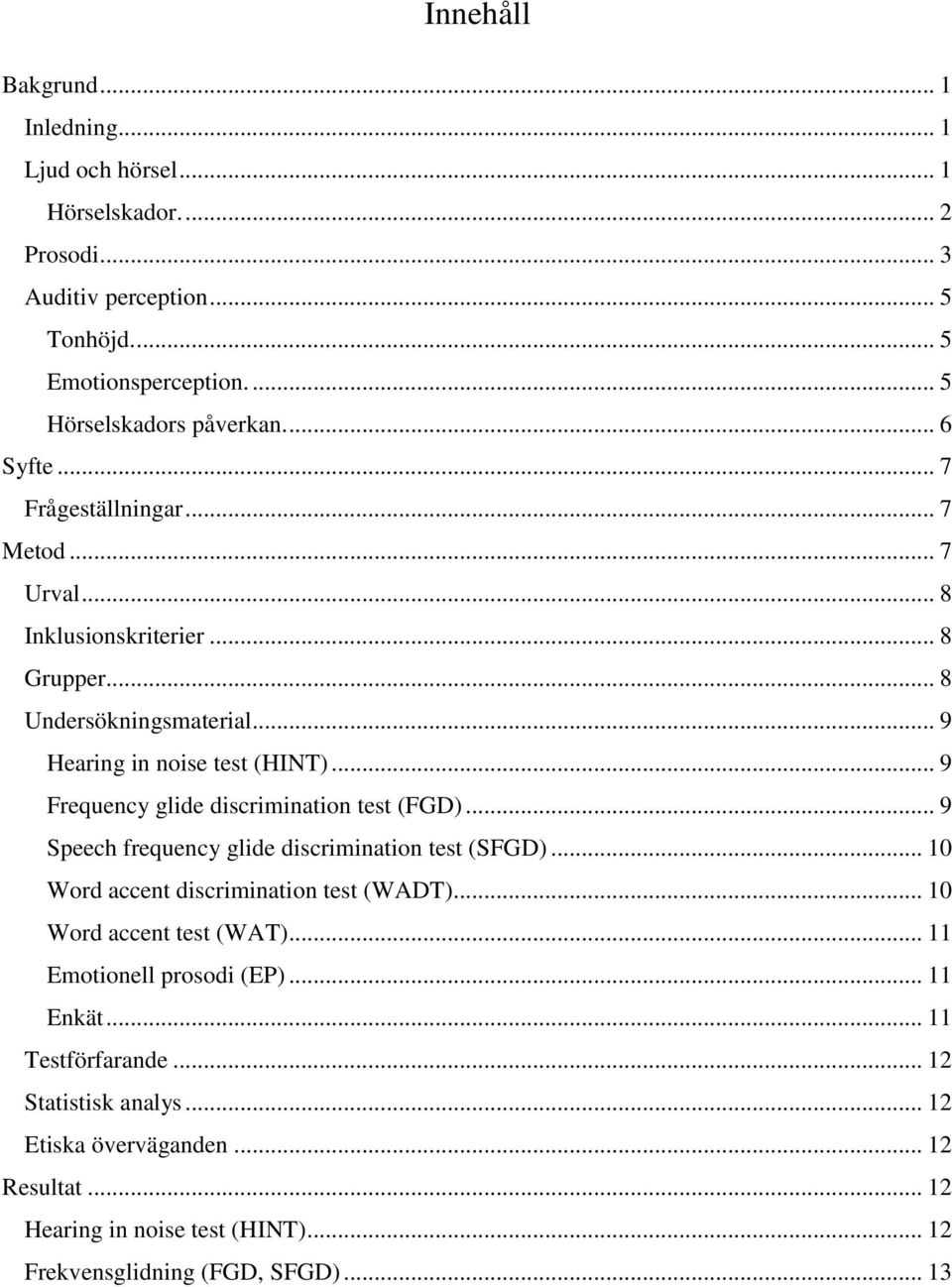 .. 9 Frequency glide discrimination test (FGD)... 9 Speech frequency glide discrimination test (SFGD)... 10 Word accent discrimination test (WADT)... 10 Word accent test (WAT).