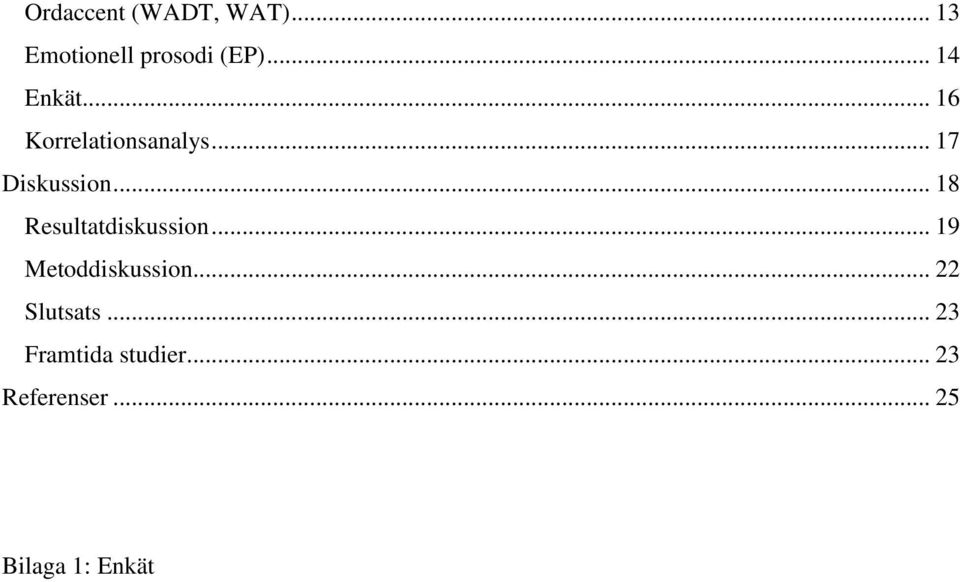 .. 18 Resultatdiskussion... 19 Metoddiskussion.