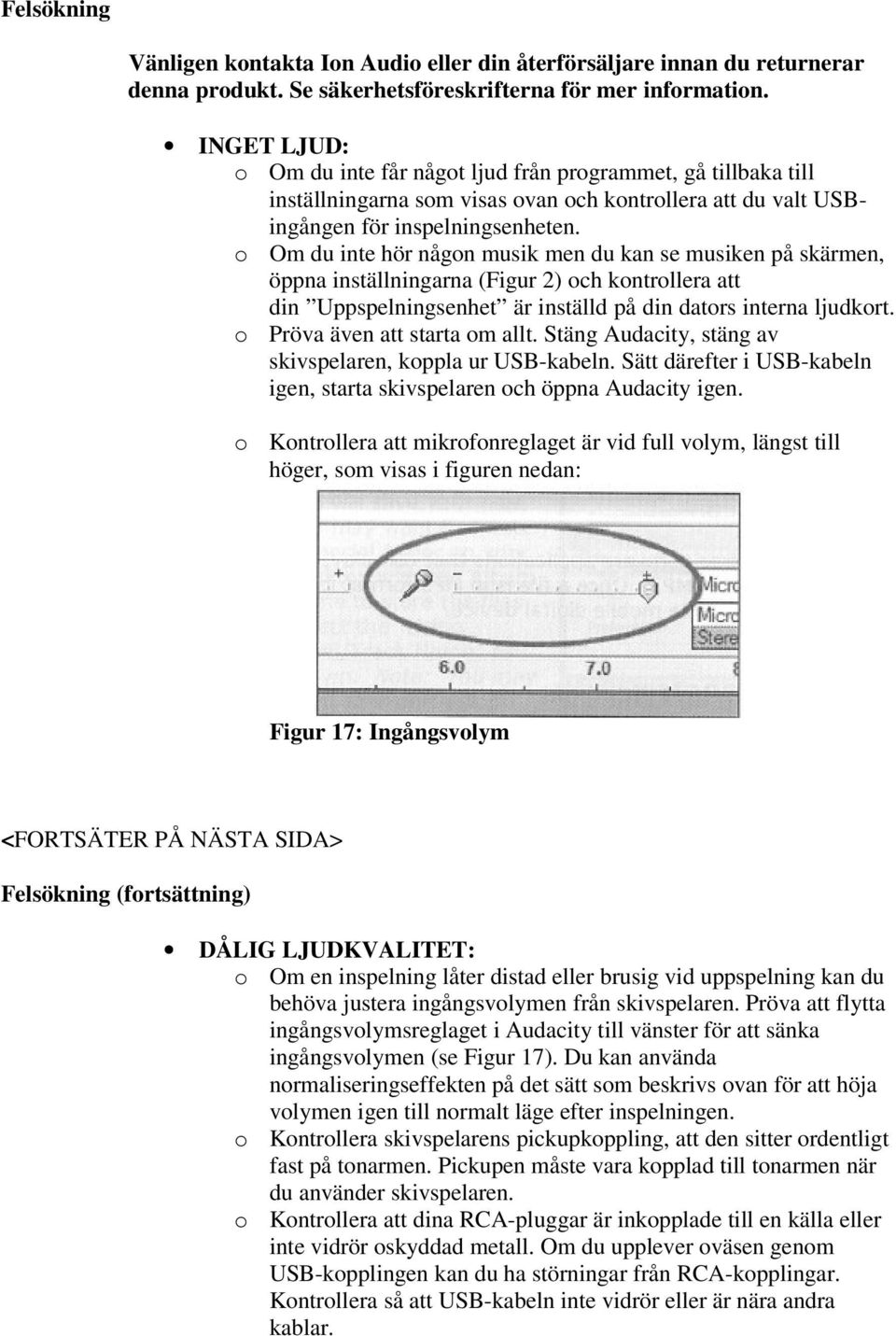 o Om du inte hör någon musik men du kan se musiken på skärmen, öppna inställningarna (Figur 2) och kontrollera att din Uppspelningsenhet är inställd på din dators interna ljudkort.