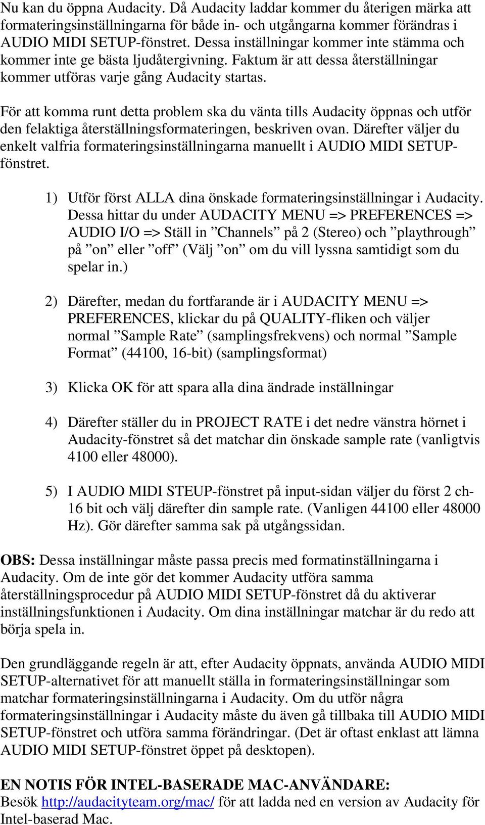 För att komma runt detta problem ska du vänta tills Audacity öppnas och utför den felaktiga återställningsformateringen, beskriven ovan.