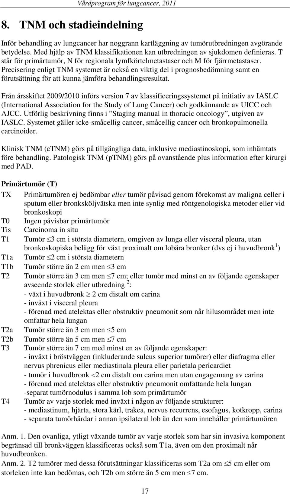 Precisering enligt TNM systemet är också en viktig del i prognosbedömning samt en förutsättning för att kunna jämföra behandlingsresultat.