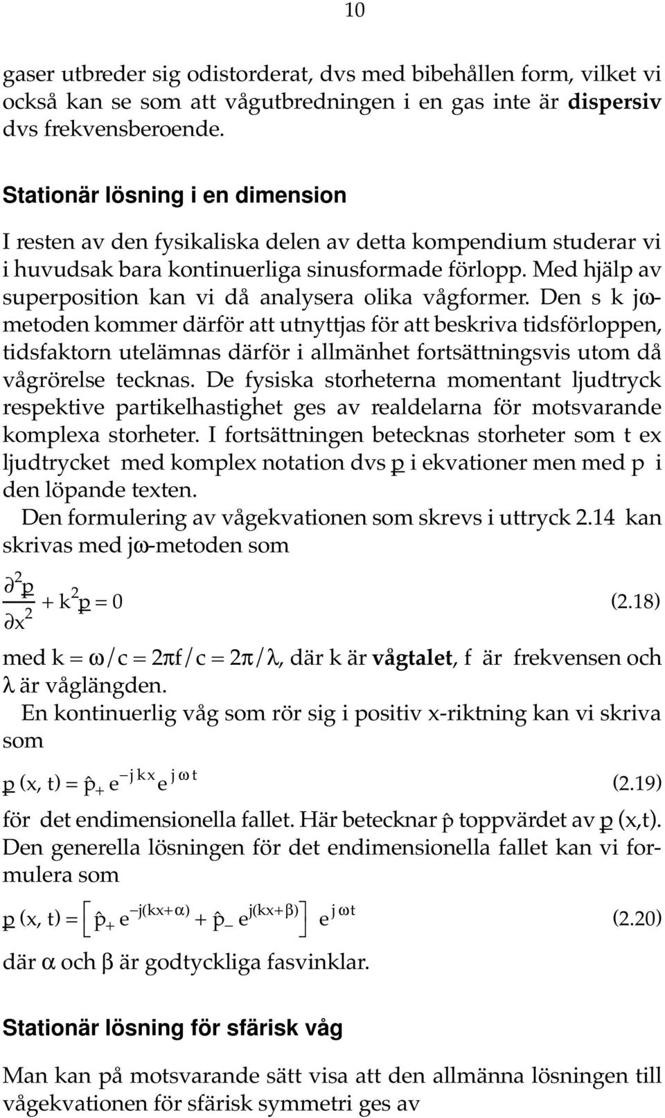 Med hjälp av superposition kan vi då analysera olika vågformer.