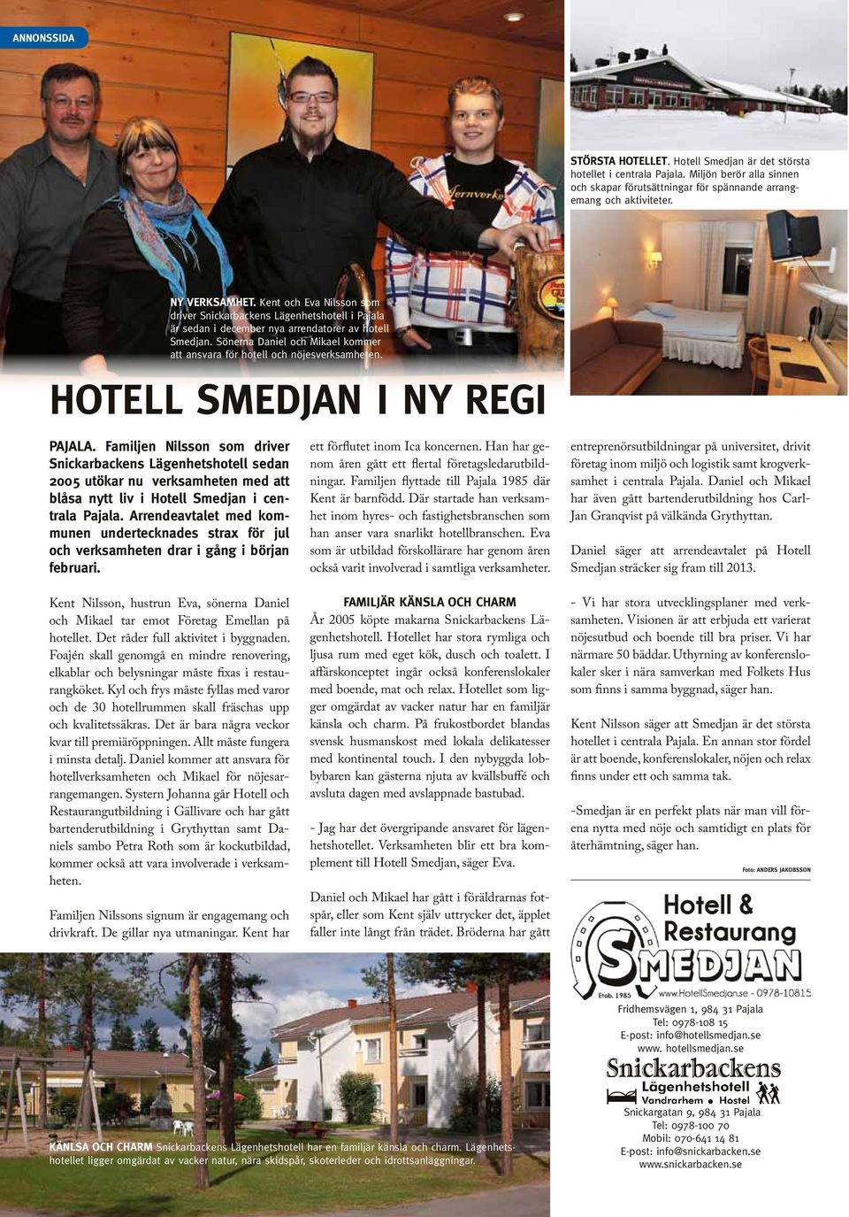 Sönerna Daniel och Mikael kommer att ansvara för hotell och nöjesverksamheten. HOTELL SMEDJAN I NY REGI PAJALA.