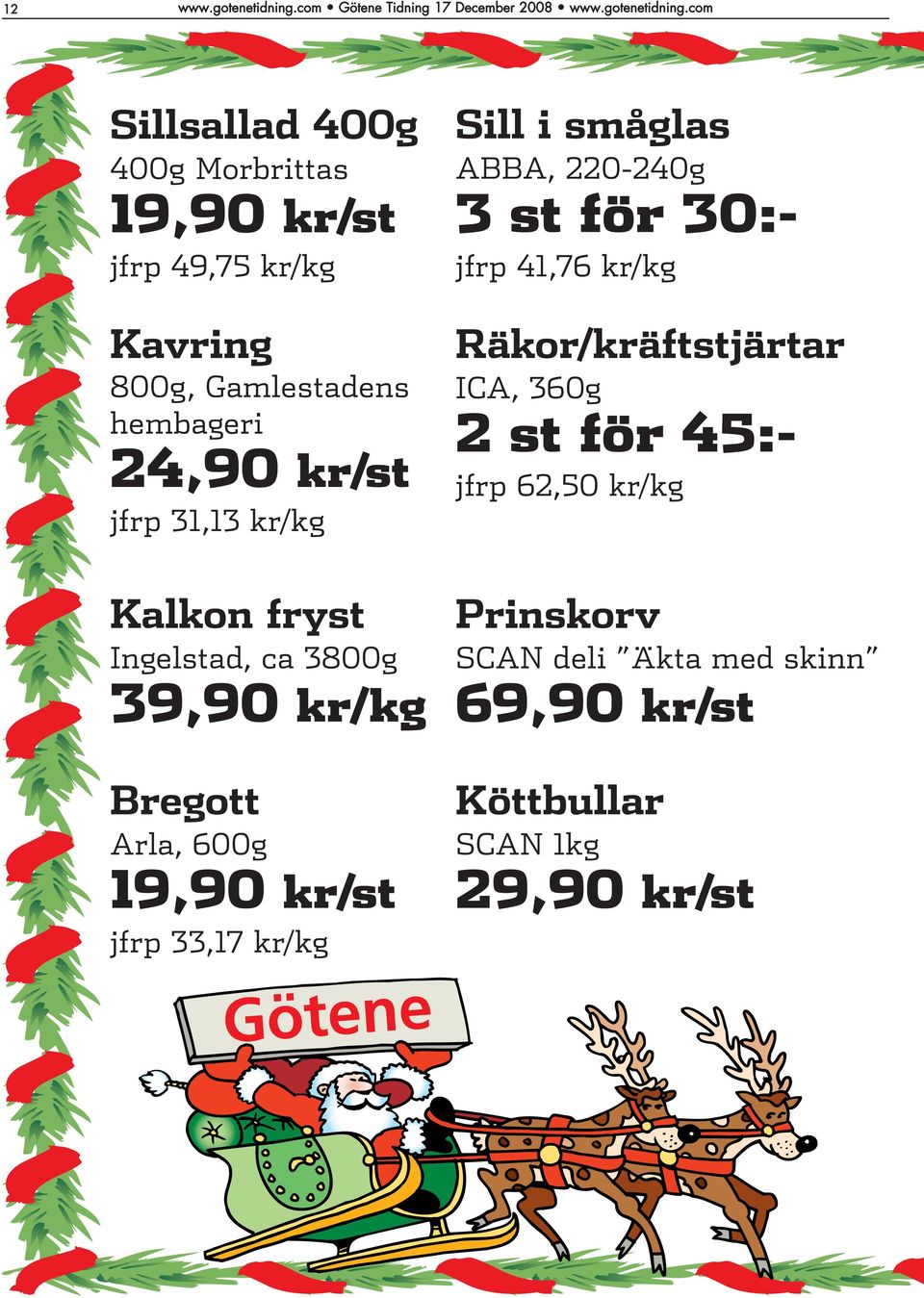 jfrp 33,17 kr/kg Sill i småglas ABBA, 220-240g 3 st för 30:- jfrp 41,76 kr/kg Räkor/kräftstjärtar ICA,