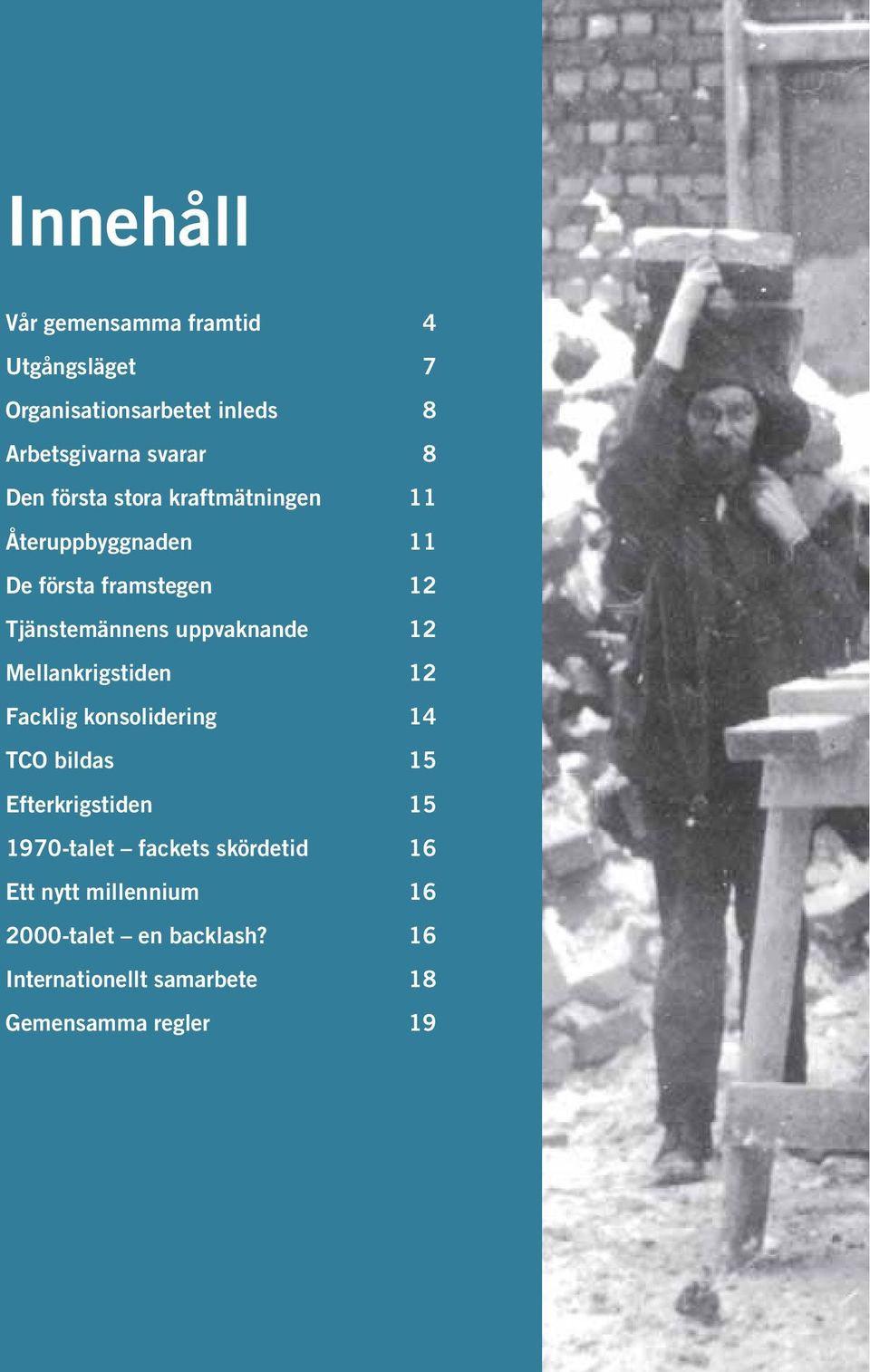 uppvaknande 12 Mellankrigstiden 12 Facklig konsolidering 14 TCO bildas 15 Efterkrigstiden 15 1970-talet