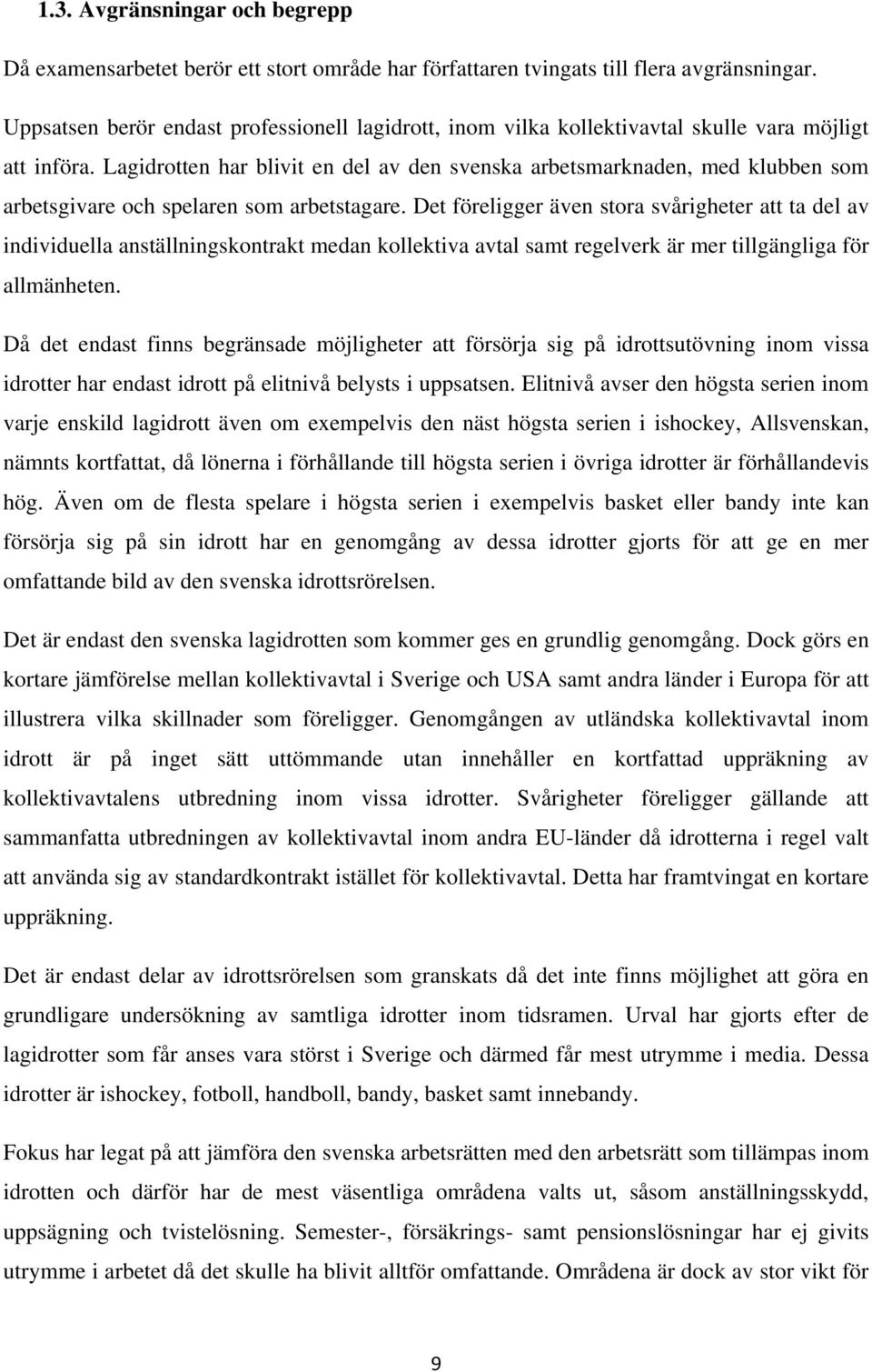 Lagidrotten har blivit en del av den svenska arbetsmarknaden, med klubben som arbetsgivare och spelaren som arbetstagare.