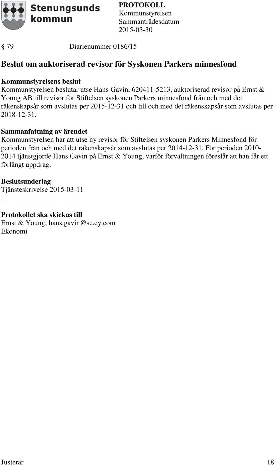 har att utse ny revisor för Stiftelsen syskonen Parkers Minnesfond för perioden från och med det räkenskapsår som avslutas per 2014-12-31.