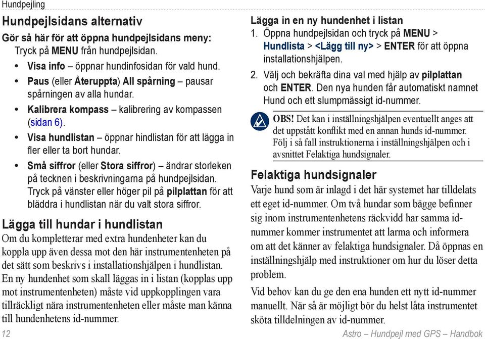 Visa hundlistan öppnar hindlistan för att lägga in fler eller ta bort hundar. Små siffror (eller Stora siffror) ändrar storleken på tecknen i beskrivningarna på hundpejlsidan.