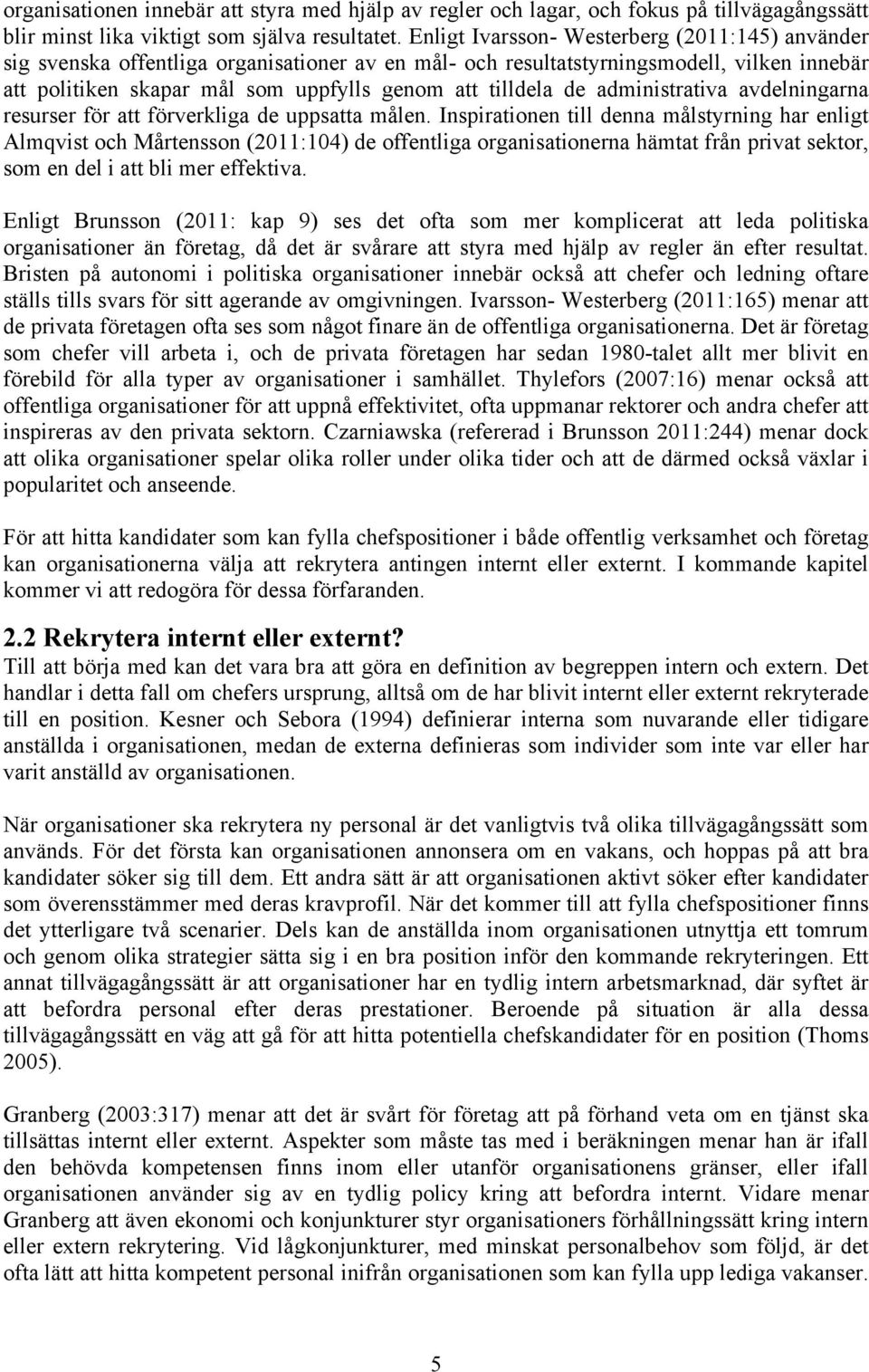 de administrativa avdelningarna resurser för att förverkliga de uppsatta målen.