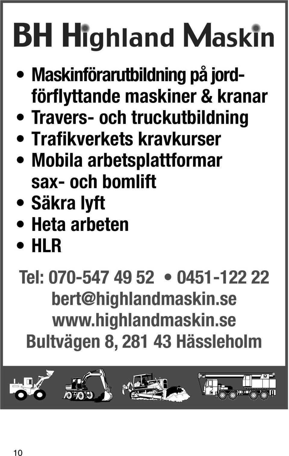 jordförflyttande Travers- och truckutbildning jord- Bjära Maskinförarutbildning Tfn: 070-547 17B maskiner 49 288 52 33 044-806 Vinslöv & förflyttande Bjära 17B maskiner 288 33 Vinslöv på kranar.