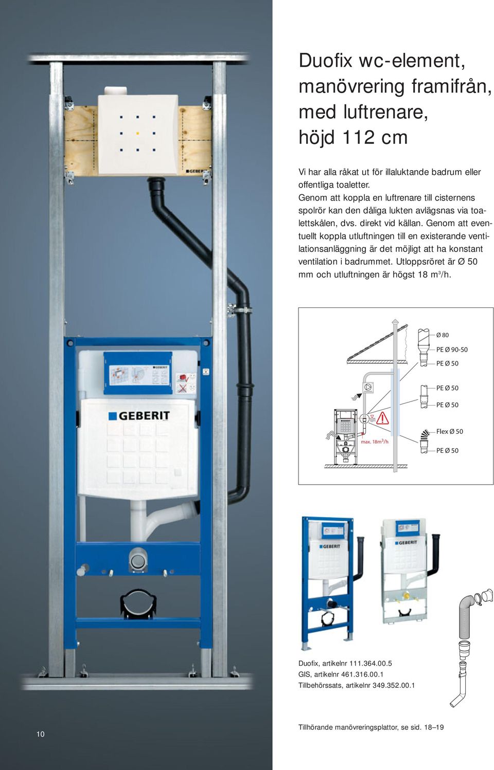 Genom att eventuellt koppla utluftningen till en existerande ventilationsanläggning är det möjligt att ha konstant ventilation i badrummet.