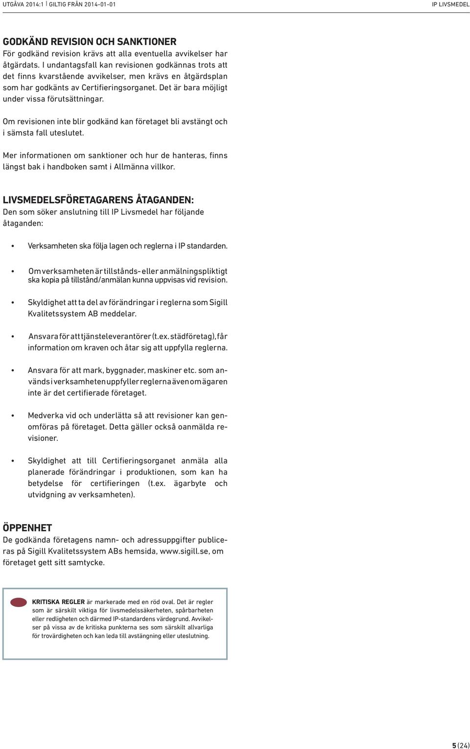 Om revisionen inte blir godkänd kan et bli avstängt och i sämsta fall uteslutet. Mer informationen om sanktioner och hur de hanteras, finns längst bak i handboken samt i Allmänna villkor.