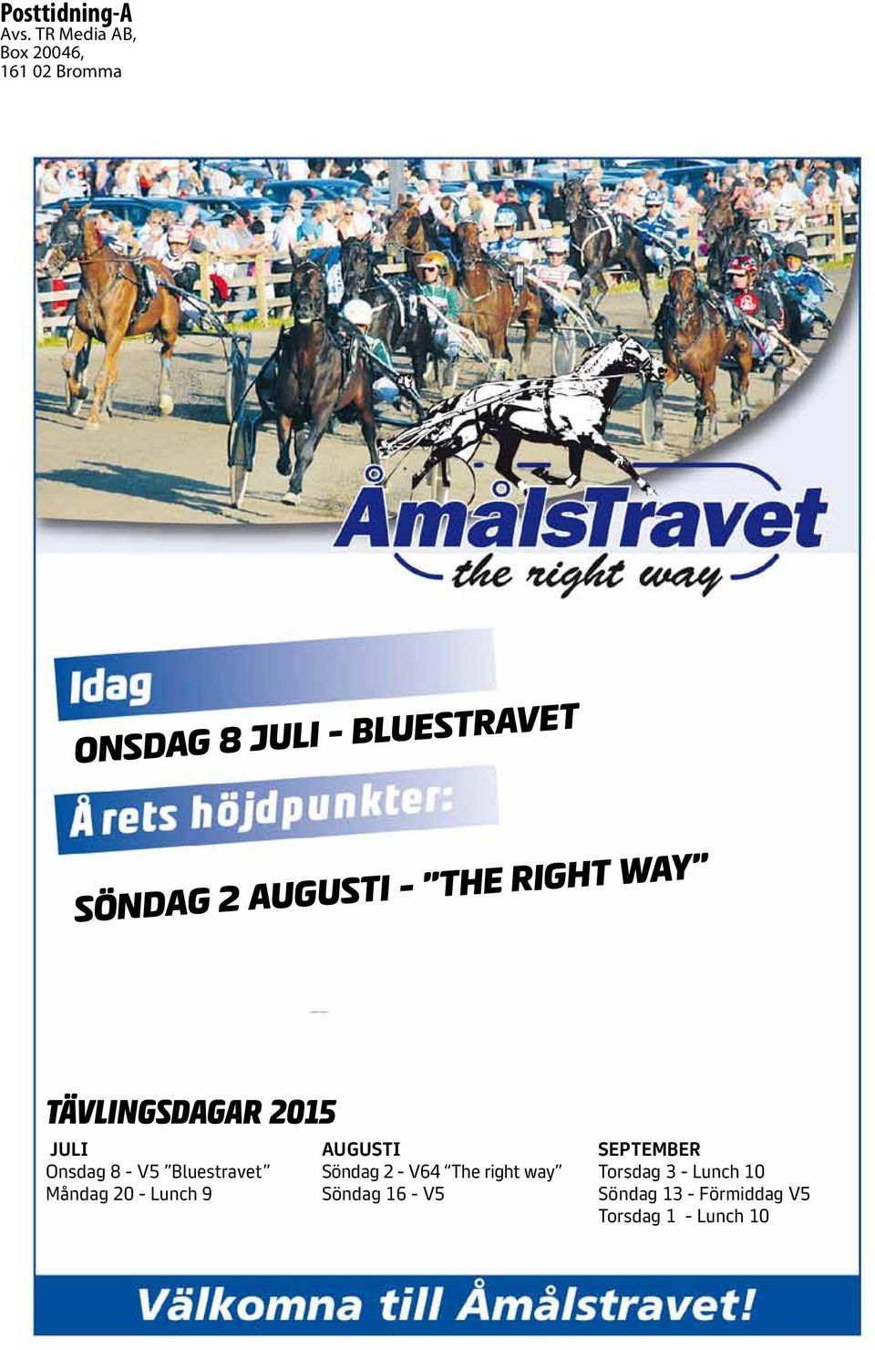 AUGUSTI - THE RIGHT WAY Tävlingsdagar 0 JULI Onsdag - V Bluestravet