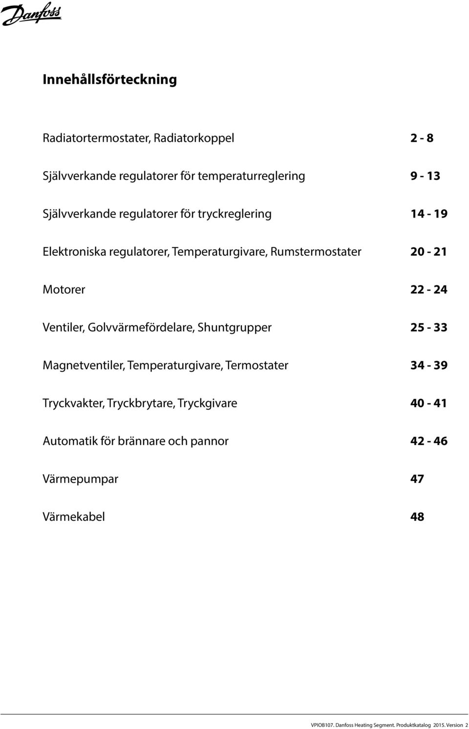 Rumstermostater 20-21 Motorer 22-24 Ventiler, Golvvärmefördelare, Shuntgrupper - 33 Magnetventiler,