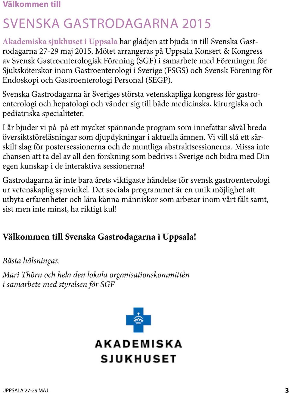 Endoskopi och Gastroenterologi Personal (SEGP).