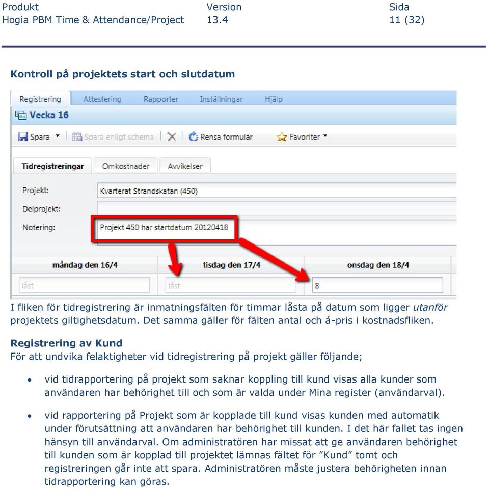 Det samma gäller för fälten antal och á-pris i kostnadsfliken.