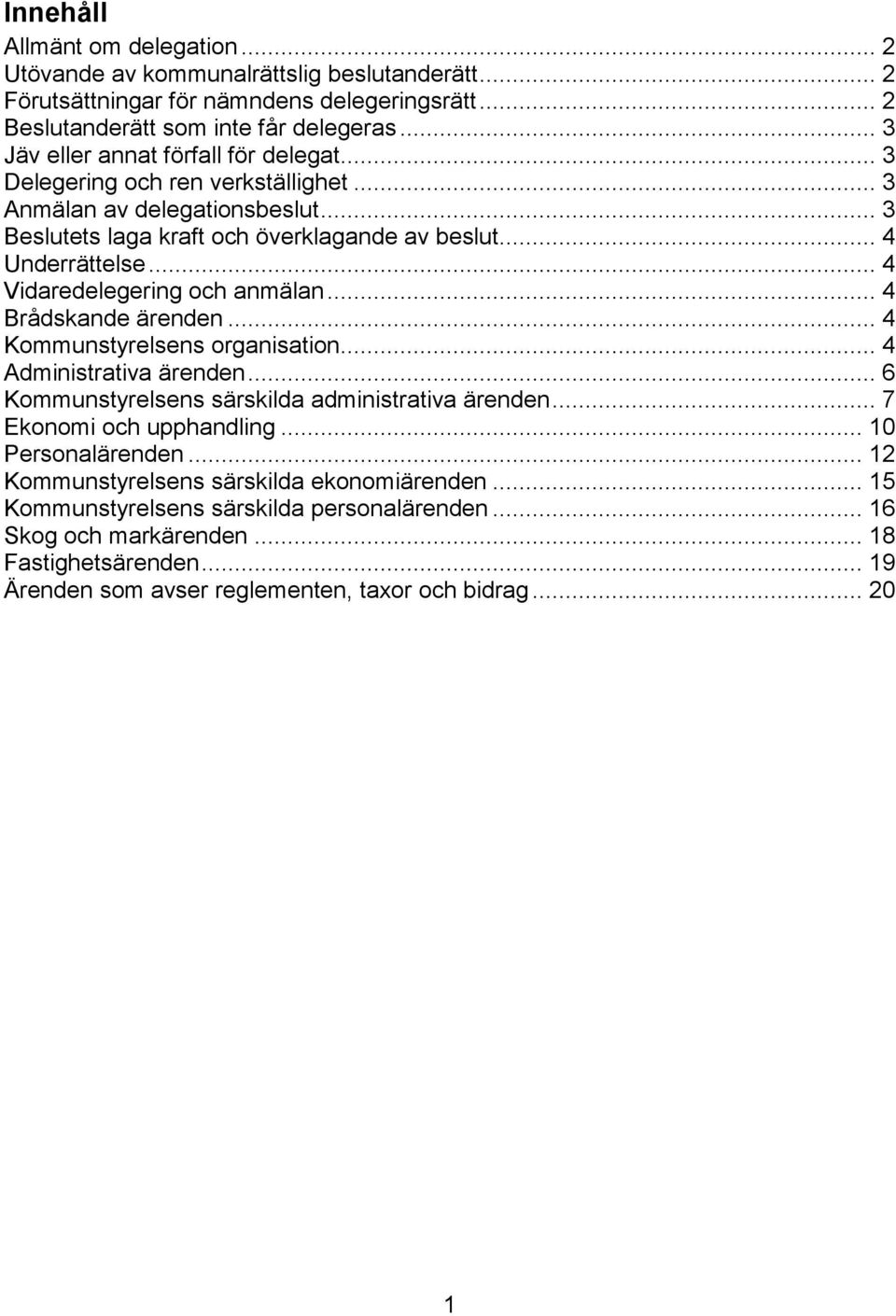 .. 4 Underrättelse... 4 Vidaredelegering och anmälan... 4 Brådskande ärenden... 4 organisation... 4 Administrativa ärenden... 6 särskilda administrativa ärenden.