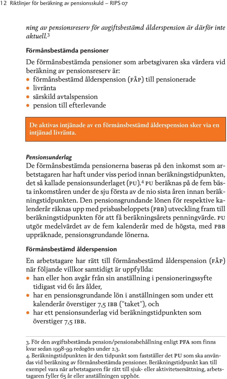 avtalspension pension till efterlevande De aktivas intjänade av en förmånsbestämd ålderspension sker via en intjänad livränta.