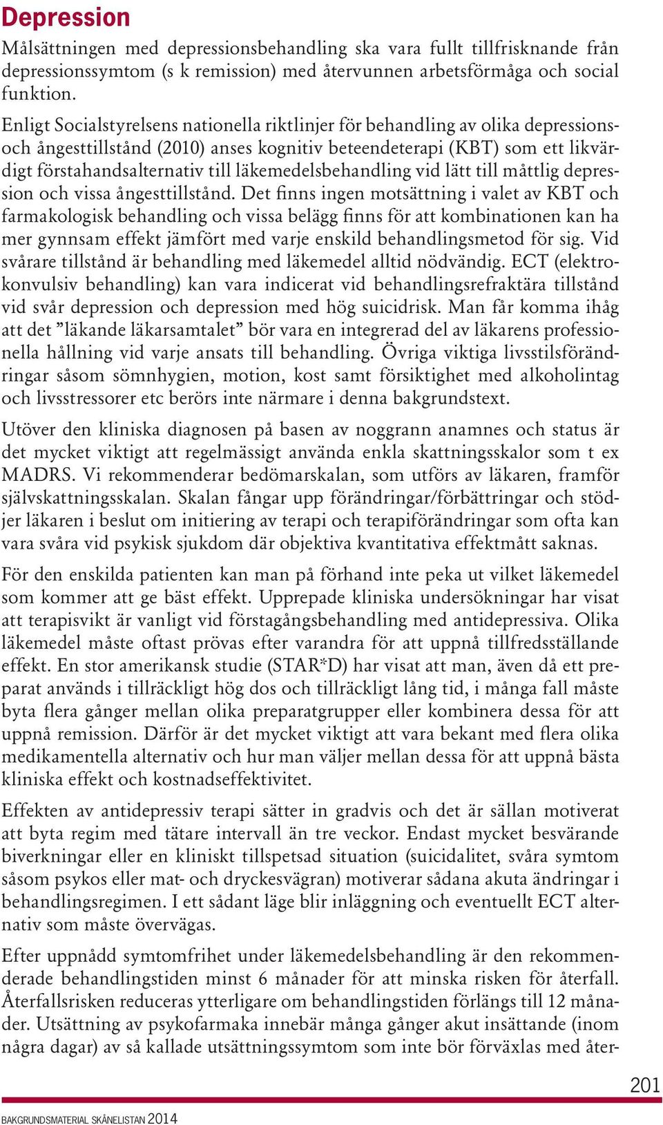 läkemedelsbehandling vid lätt till måttlig depression och vissa ångesttillstånd.