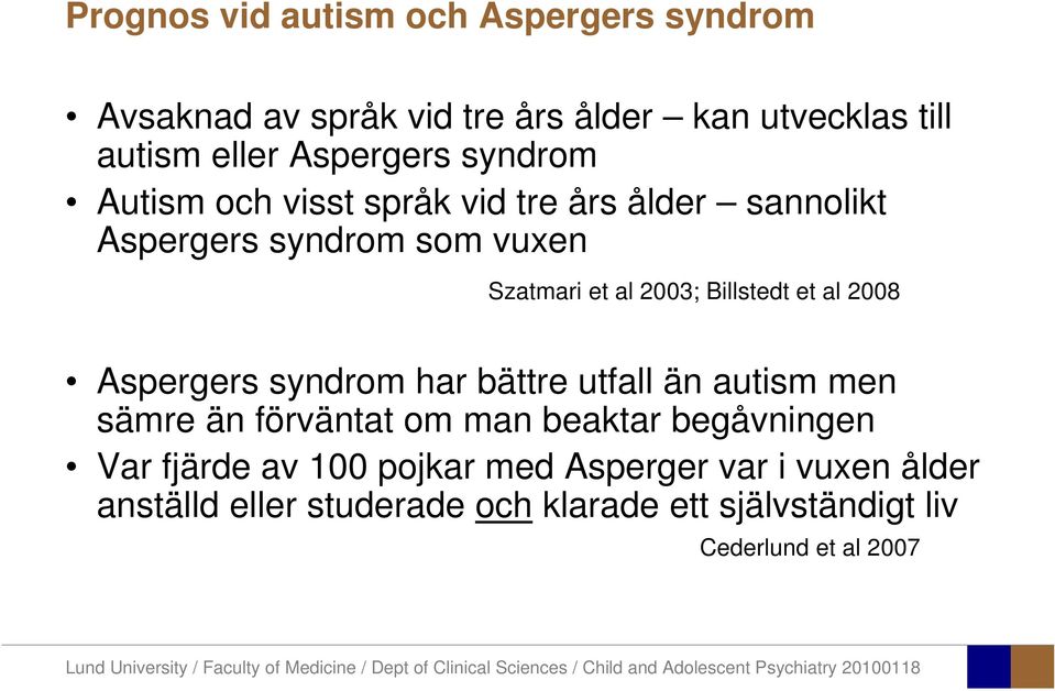 et al 2008 Aspergers syndrom har bättre utfall än autism men sämre än förväntat om man beaktar begåvningen Var fjärde