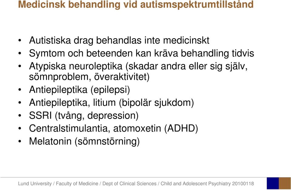 sig själv, sömnproblem, överaktivitet) Antiepileptika (epilepsi) Antiepileptika, litium