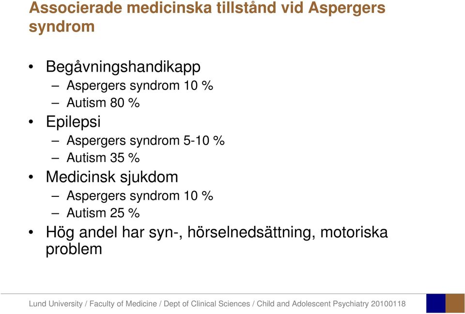 Aspergers syndrom 5-10 % Autism 35 % Medicinsk sjukdom Aspergers