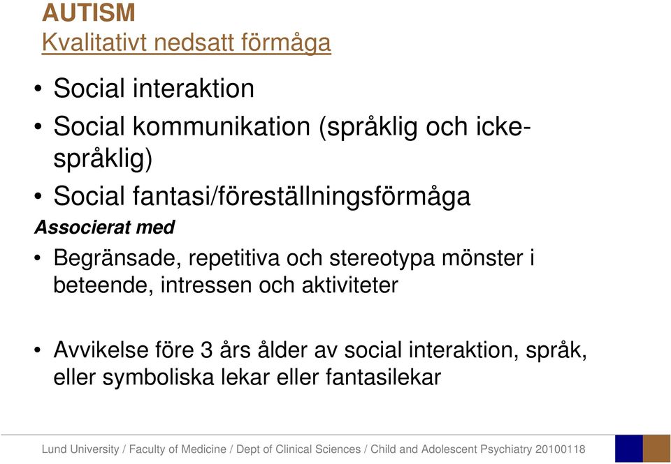 repetitiva och stereotypa mönster i beteende, intressen och aktiviteter Avvikelse