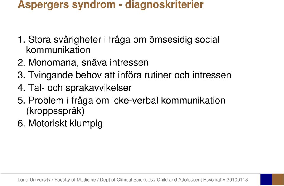 Monomana, snäva intressen 3.