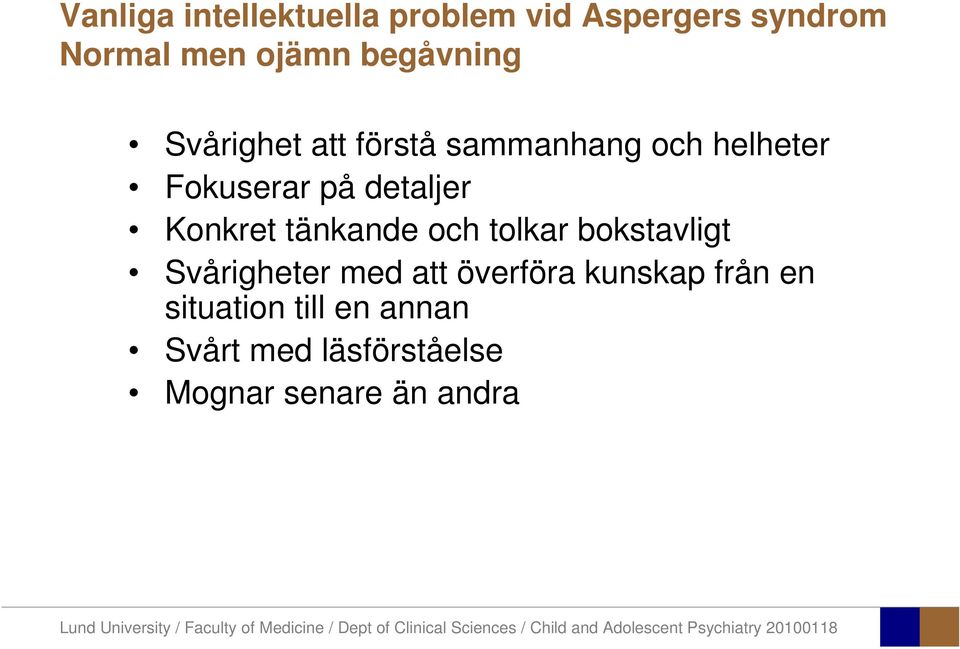 detaljer Konkret tänkande och tolkar bokstavligt Svårigheter med att