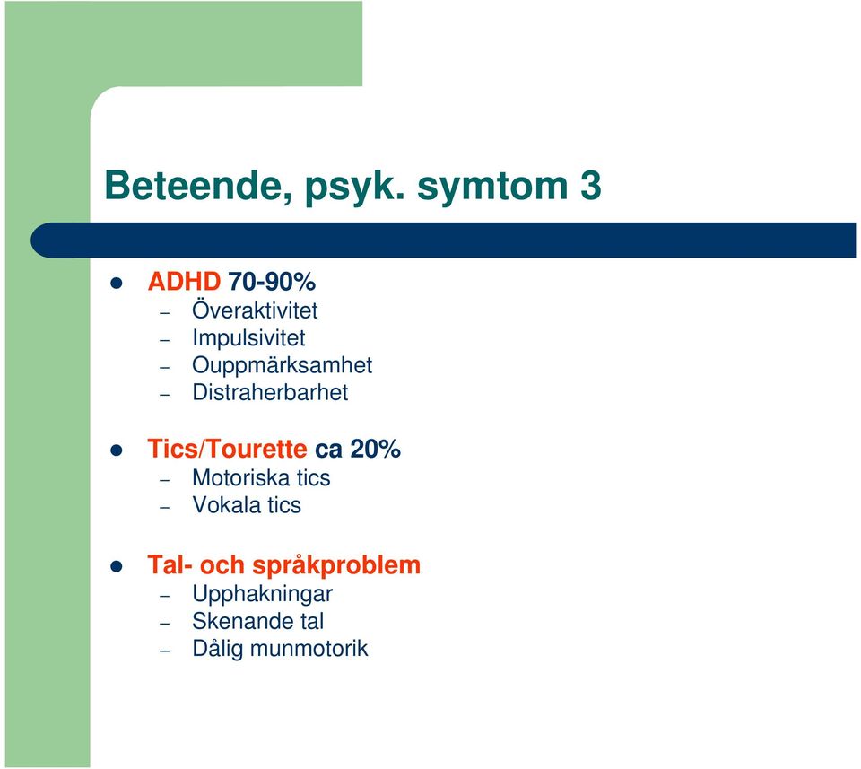 Ouppmärksamhet Distraherbarhet Tics/Tourette ca 20%