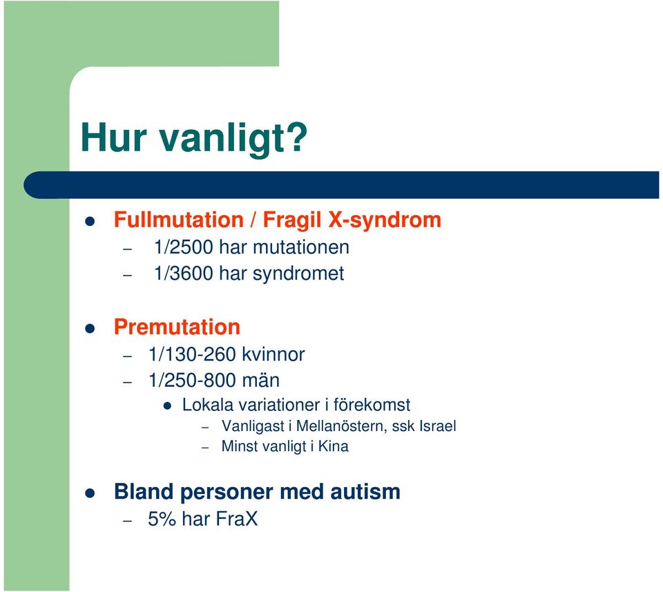 syndromet Premutation 1/130-260 kvinnor 1/250-800 män Lokala