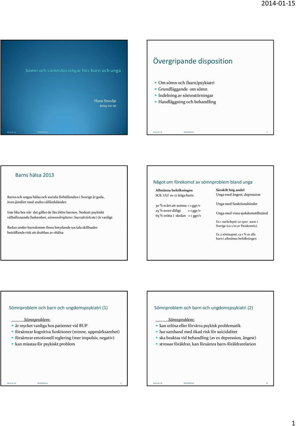 Nedsatt psykiskt välbefinnande (ledsenhet, sömnsvårigheter, huvudvärk etc) är vanligt Redan under barndomen finns betydande sociala skillnader beträffande risk att drabbas av ohälsa Något om