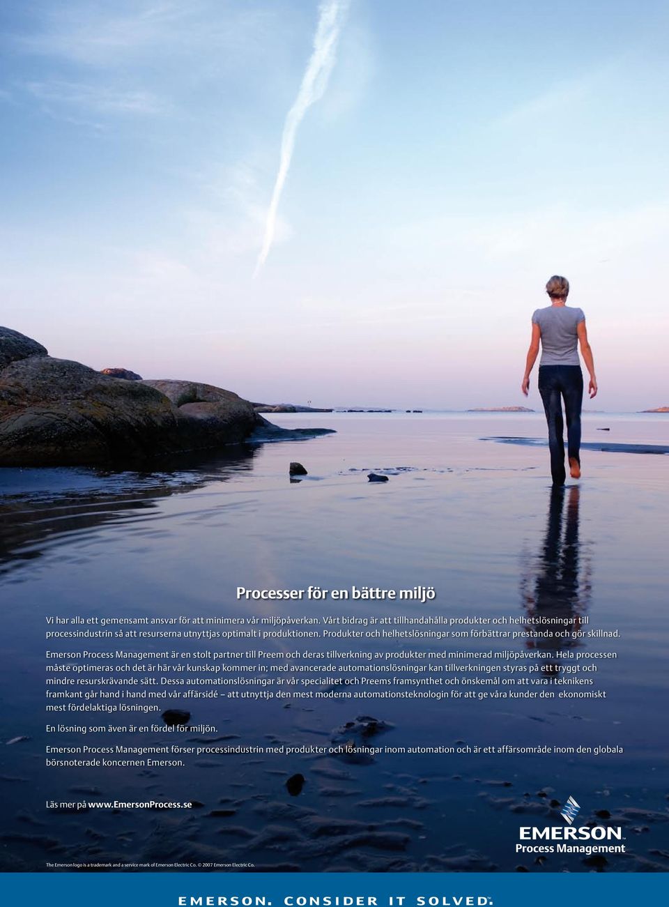 Produkter och helhetslösningar som förbättrar prestanda och gör skillnad. Emerson Process Management är en stolt partner till Preem och deras tillverkning av produkter med minimerad miljöpåverkan.
