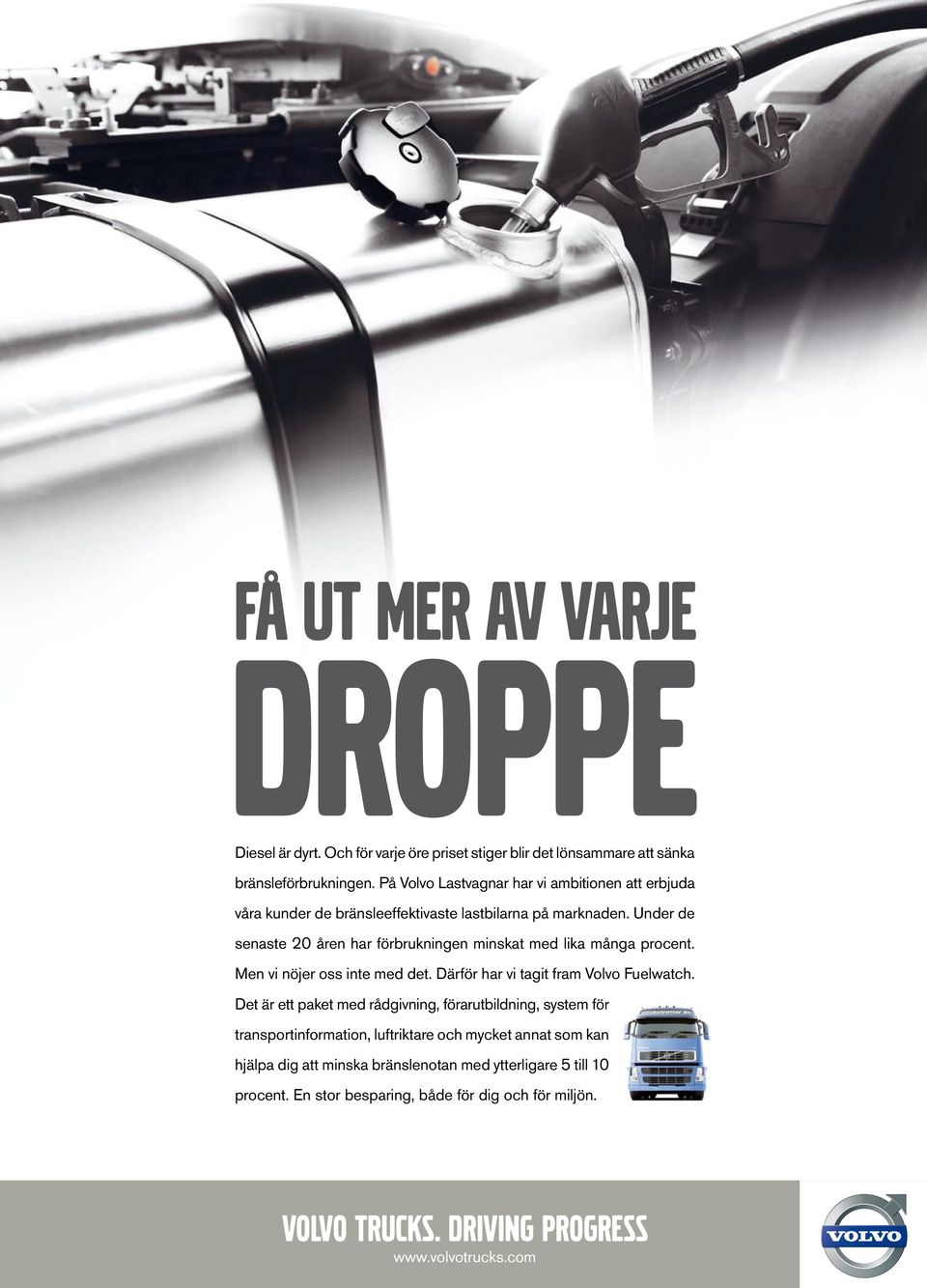 Under de senaste 20 åren har förbrukningen minskat med lika många procent. Men vi nöjer oss inte med det. Därför har vi tagit fram Volvo Fuelwatch.